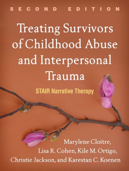 Cover for Cloitre, Marylene (CA; Stanford University, United States) · Treating Survivors of Childhood Abuse and Interpersonal Trauma, Second Edition: STAIR Narrative Therapy (Paperback Book) (2020)