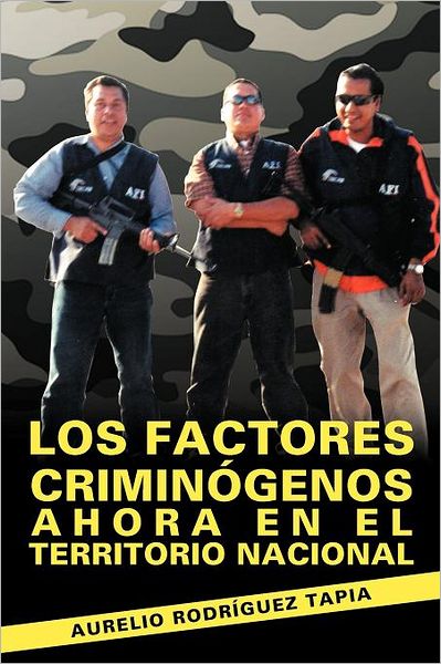 Cover for Aurelio Rodríguez Tapia · Los Factores Criminógenos Ahora en El Territorio Nacional (Paperback Book) [Spanish edition] (2012)