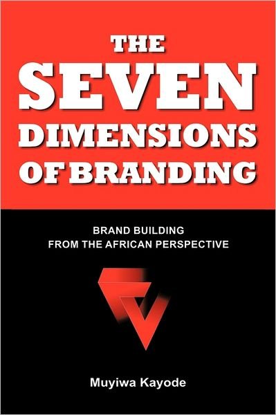 Cover for Muyiwa Kayode · The Seven Dimensions of Branding: Brand Building from the African Perspective (Hardcover Book) (2011)