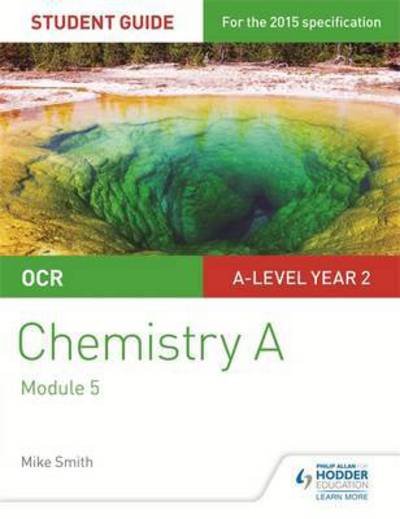 OCR A Level Year 2 Chemistry A Student Guide: Module 5 - Mike Smith - Libros - Hodder Education - 9781471859281 - 29 de abril de 2016