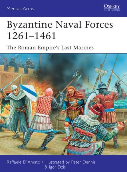 Cover for D’Amato, Raffaele (Author) · Byzantine Naval Forces 1261–1461: The Roman Empire's Last Marines - Men-at-Arms (Paperback Book) (2016)