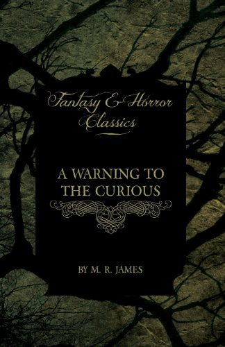 Cover for M. R. James · A Warning to the Curious - a Collection of Ghostly Tales (Fantasy and Horror Classics) (Taschenbuch) (2013)