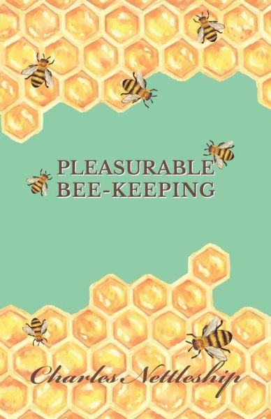 Cover for Charles Nettleship · Pleasurable Bee-Keeping (Paperback Book) (2016)