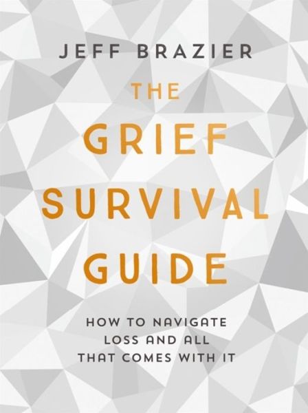 Cover for Jeff Brazier · The Grief Survival Guide: How to navigate loss and all that comes with it (Paperback Book) (2018)