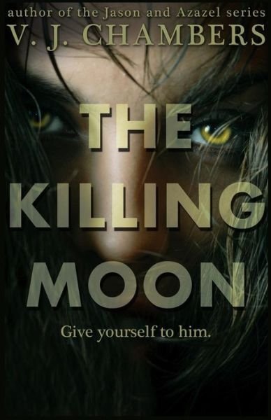 The Killing Moon - V J Chambers - Books - Createspace - 9781482567281 - February 18, 2013