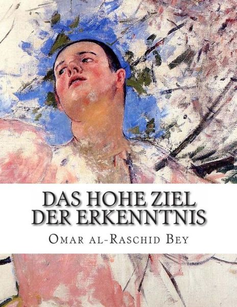 Cover for Omar Al-raschid Bey · Das Hohe Ziel Der Erkenntnis (Paperback Book) (2013)