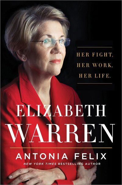 Cover for Antonia Felix · Elizabeth Warren: Her Fight. Her Work. Her Life. (Gebundenes Buch) (2018)
