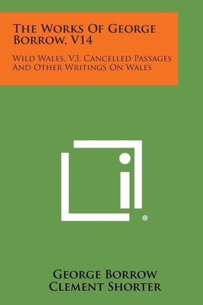 Cover for George Borrow · The Works of George Borrow, V14: Wild Wales, V3, Cancelled Passages and Other Writings on Wales (Paperback Book) (2013)