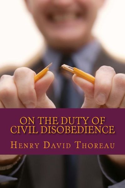 On the Duty of Civil Disobedience - Henry David Thoreau - Books - Createspace - 9781494380281 - December 5, 2013