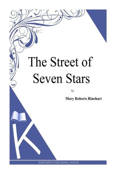 The Street of Seven Stars - Mary Roberts Rinehart - Books - Createspace - 9781494786281 - December 24, 2013