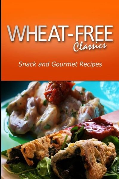 Cover for Wheat Free Classics Compilations · Wheat-free Classics -snack and Gourmet Recipes (Paperback Bog) (2013)
