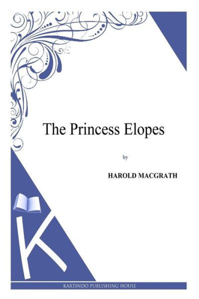 Cover for Harold Macgrath · The Princess Elopes (Paperback Book) (2014)