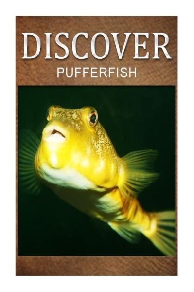 Cover for Pufferfish Press · Puffer Fish - Discover: Early Reader's Wildlife Photography Book (Paperback Book) (2014)