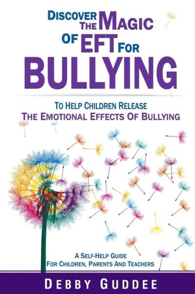 Cover for Debby Guddee · Discover the Magic of Eft for Bullying: to Help Children Release the Emotional Effects of Bullying (Paperback Book) (2014)