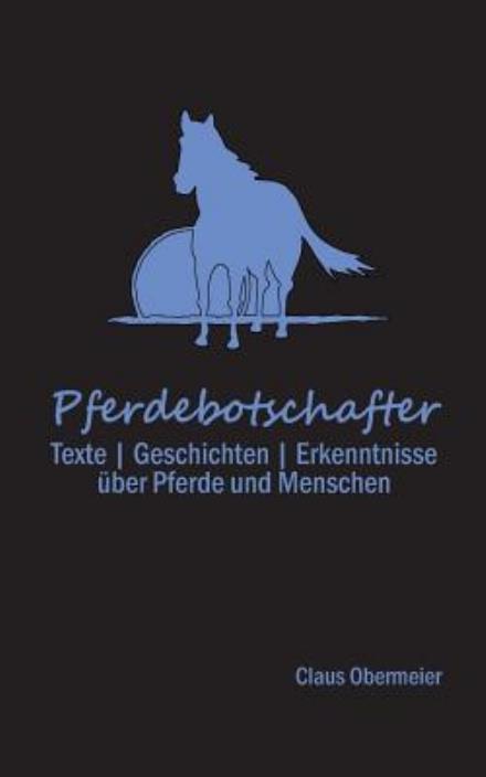 Cover for Claus Obermeier · Pferdebotschafter: Geschichten | Erkenntnisse Über Pferde Und Menschen (Paperback Book) [German edition] (2014)