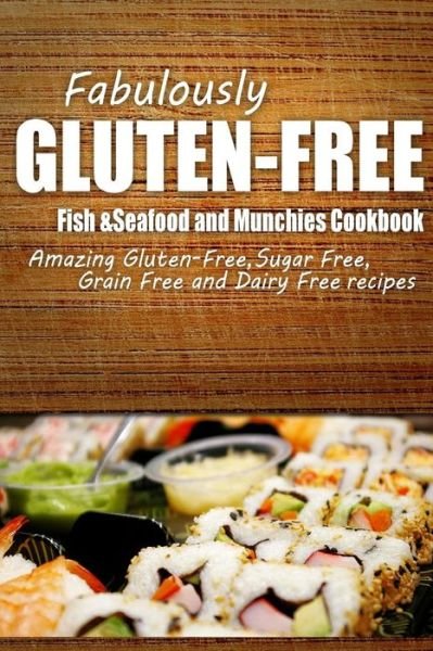 Cover for Fabulously Gluten-free · Fabulously Gluten-free - Fish &amp; Seafood and Munchies Cookbook: Yummy Gluten-free Ideas for Celiac Disease and Gluten Sensitivity (Paperback Book) (2014)
