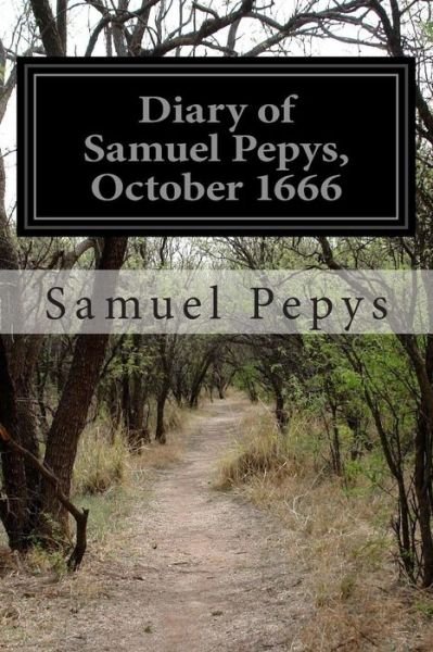 Diary of Samuel Pepys, October 1666 - Samuel Pepys - Bøker - Createspace - 9781500872281 - 18. august 2014
