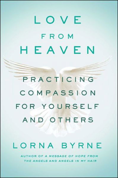 Love From Heaven: Practicing Compassion for Yourself and Others - Lorna Byrne - Bøger - Atria Books - 9781501143281 - 6. februar 2018