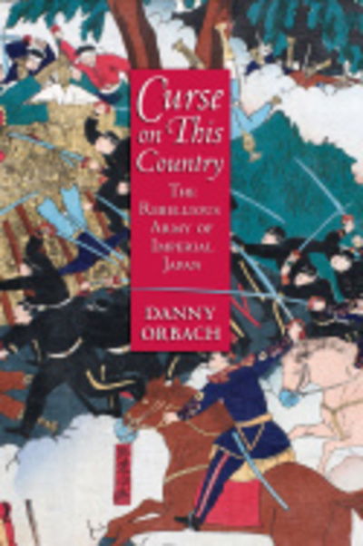 Cover for Danny Orbach · Curse on This Country: The Rebellious Army of Imperial Japan (Inbunden Bok) (2017)