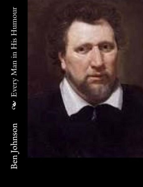 Every Man in His Humour - Ben Johnson - Books - CreateSpace Independent Publishing Platf - 9781502344281 - September 13, 2014