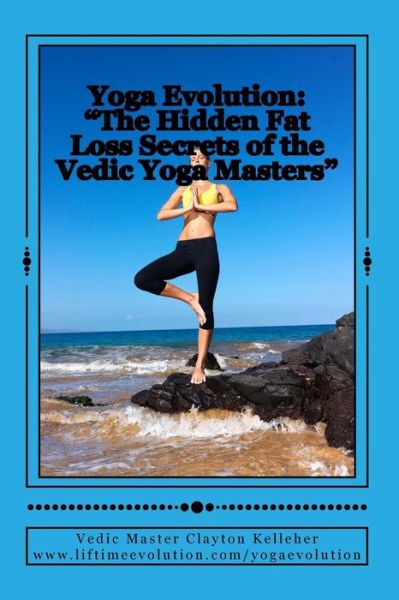 Cover for Vedic Master Clayton Kelleher · Yoga Evolution: the Hidden Fat Loss Secrets of the Vedic Yoga Masters (Paperback Book) (2014)