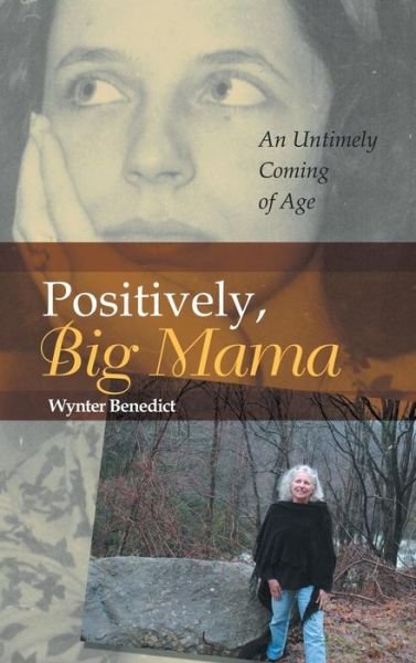 Wynter Benedict · Positively, Big Mama: an Untimely Coming of Age (Hardcover Book) (2015)