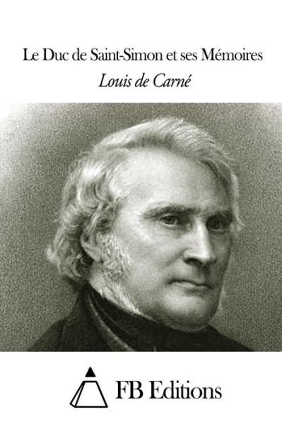 Le Duc De Saint-simon et Ses Memoires - Louis De Carne - Książki - Createspace - 9781505455281 - 9 grudnia 2014