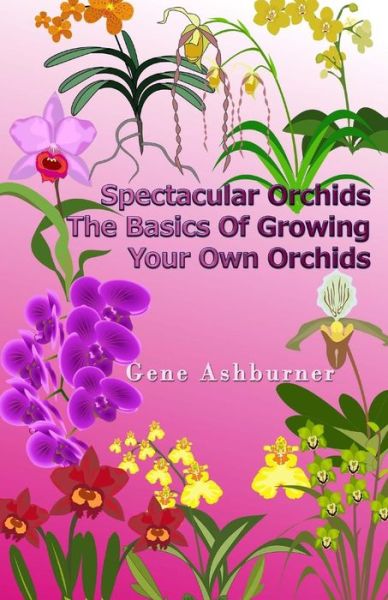 Cover for Gene Ashburner · Spectacular Orchids: the Basics of Growing Your Own Orchids (Paperback Book) (2015)