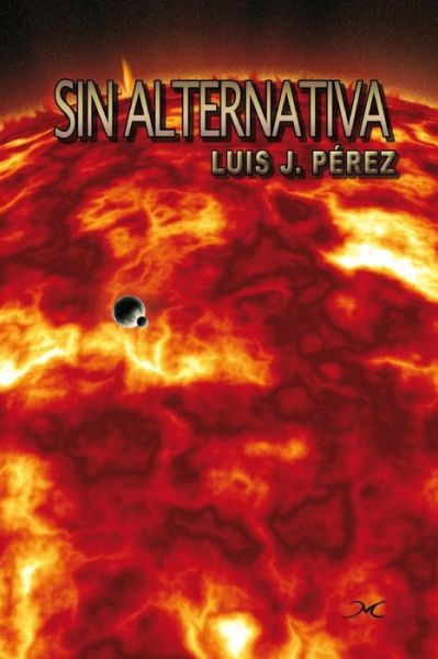 Cover for Luis J Perez · Sin Alternativa: Una Aventura Sobre El Fragil Equilibrio Que Sostiene La Vida en Nuestro Planeta (Paperback Book) (2015)