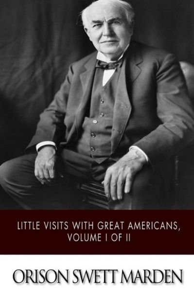 Cover for Orison Swett Marden · Little Visits with Great Americans, Volume I of II (Paperback Book) (2015)