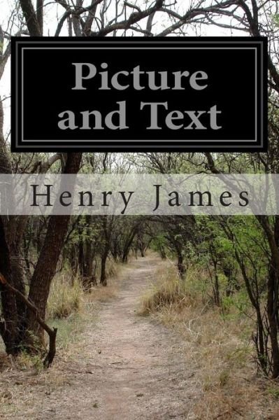 Picture and Text - Henry James - Boeken - Createspace - 9781508863281 - 14 maart 2015