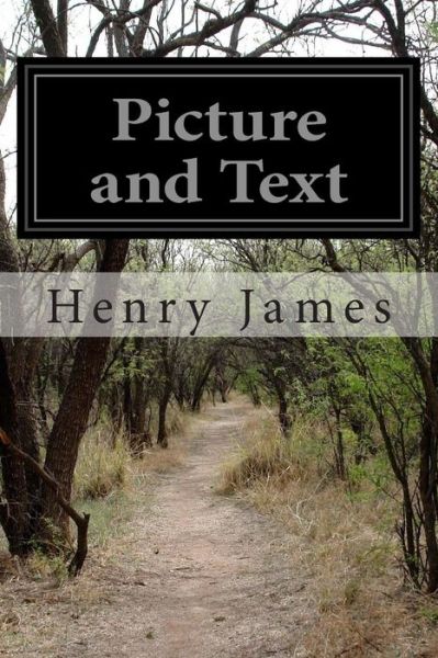 Picture and Text - Henry James - Books - Createspace - 9781508863281 - March 14, 2015