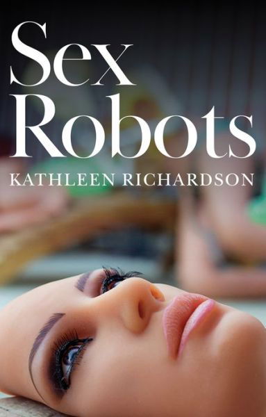 Cover for Richardson · Sex Robots, The End of Love (Hardcover Book) (2019)