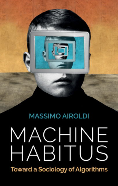 Cover for Massimo Airoldi · Machine Habitus: Toward a Sociology of Algorithms (Paperback Book) (2021)