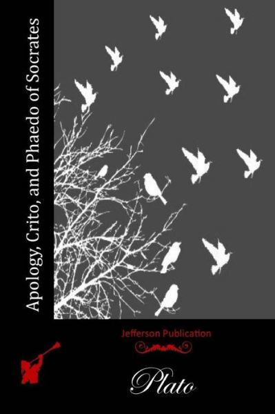 Apology, Crito, and Phaedo of Socrates - Plato - Bøker - Createspace - 9781512132281 - 9. mai 2015