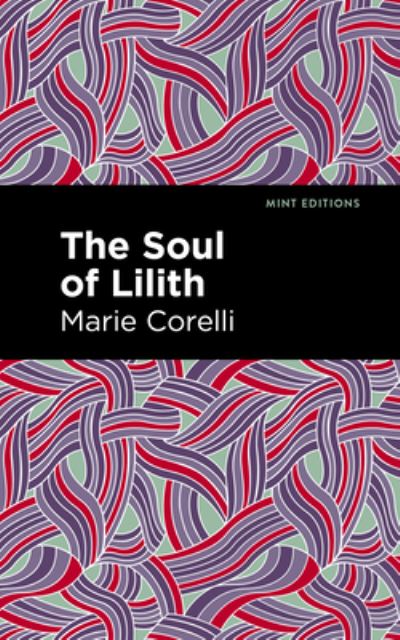 The Soul of Lilith - Mint Editions - Marie Corelli - Boeken - Graphic Arts Books - 9781513205281 - 23 september 2021