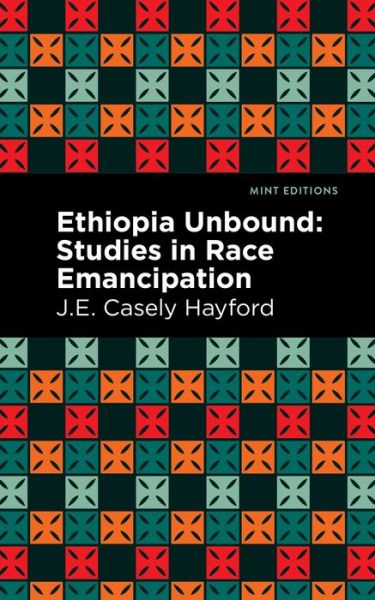 Cover for J. E. Casley Hayford · Ethiopia Unbound: Studies in Race Emancipation - Mint Editions (Paperback Book) (2021)