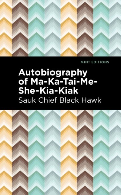 Cover for Black Hawk · Autobiography of Ma-Ka-Tai-Me-She-Kia-Kiak - Mint Editions (Pocketbok) (2021)