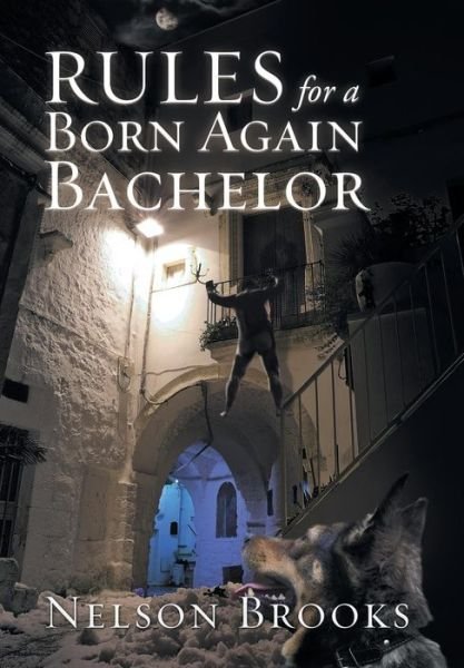 Cover for Nelson Brooks · Rules for a Born Again Bachelor (Hardcover Book) (2016)