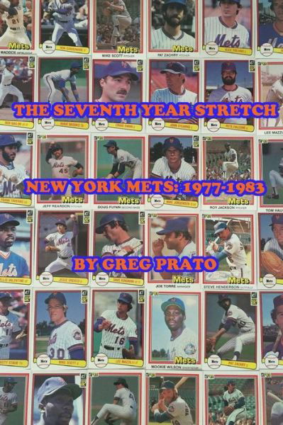 The Seventh Year Stretch: New York Mets, 1977-1983 - Greg Prato - Livros - Createspace - 9781516895281 - 26 de setembro de 2015