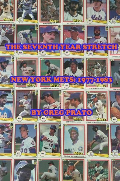 The Seventh Year Stretch: New York Mets, 1977-1983 - Greg Prato - Bøker - Createspace - 9781516895281 - 26. september 2015