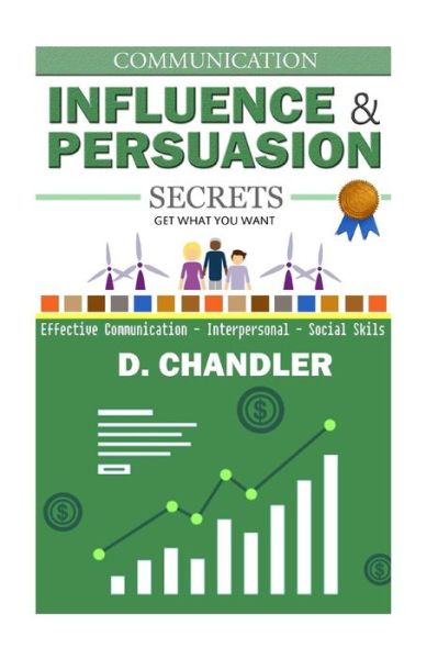 Cover for D Chandler · Communication: Influence and Persuasion Secrets - Effective Communication, Interpersonal, Social Skills (Pocketbok) (2015)