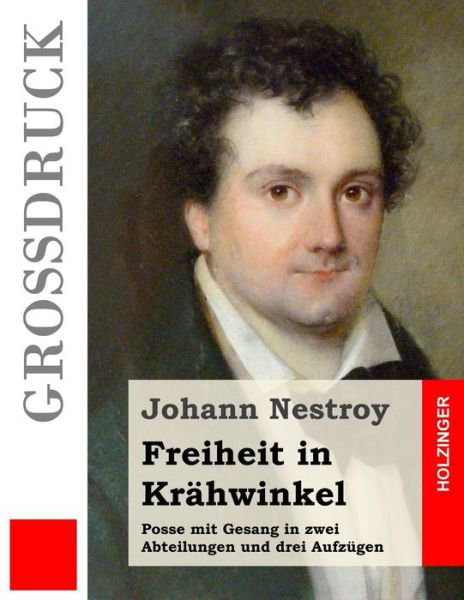 Cover for Johann Nestroy · Freiheit in Krahwinkel (Grossdruck): Posse Mit Gesang in Zwei Abteilungen Und Drei Aufzugen (Paperback Book) (2015)