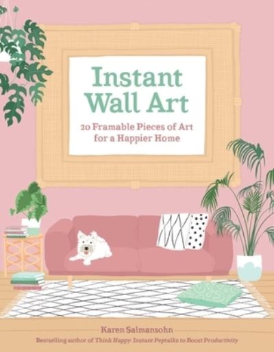 Cover for Karen Salmansohn · Instant Wall Art: 20 Framable Pieces of Art for a Happier Home (Paperback Book) (2022)