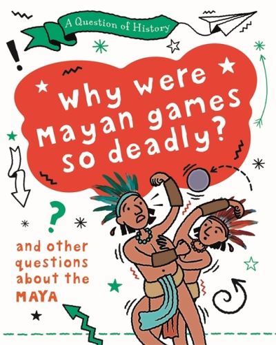 Cover for Tim Cooke · A Question of History: Why were Maya games so deadly? And other questions about the Maya - A Question of History (Hardcover Book) [Illustrated edition] (2021)