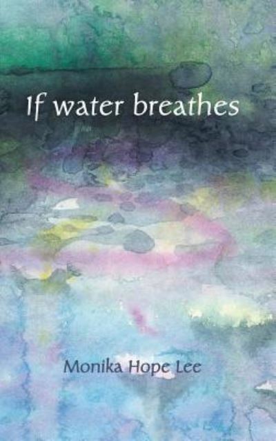 Cover for Monika Hope Lee · If water breathes (Hardcover Book) (2019)