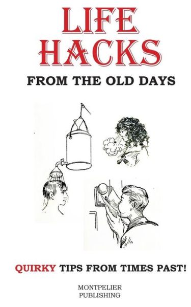 Cover for Montpelier Publishing · Life Hacks from the Old Days (Paperback Book) (2016)