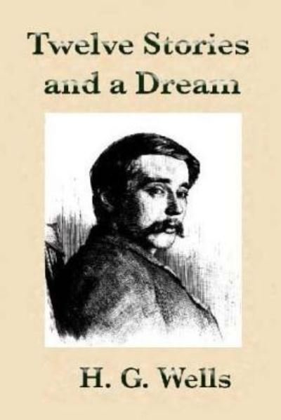 Cover for H G Wells · Twelve Stories and a Dream by H.G Wells. (Paperback Bog) (2016)