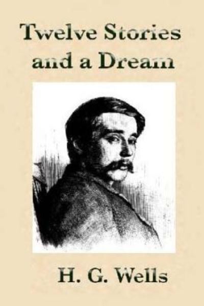 Cover for H G Wells · Twelve Stories and a Dream by H.G Wells. (Pocketbok) (2016)