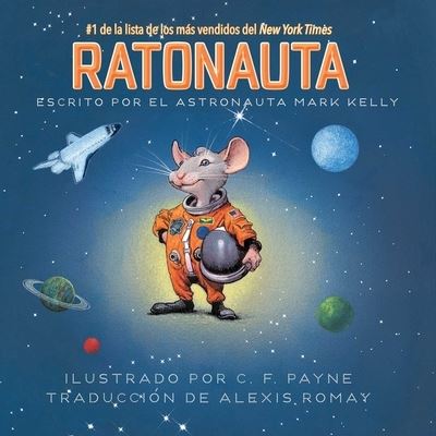 Cover for Mark Kelly · Ratonauta (Mousetronaut): Basado en una historia (parcialmente) real - The Mousetronaut Series (Hardcover Book) (2021)